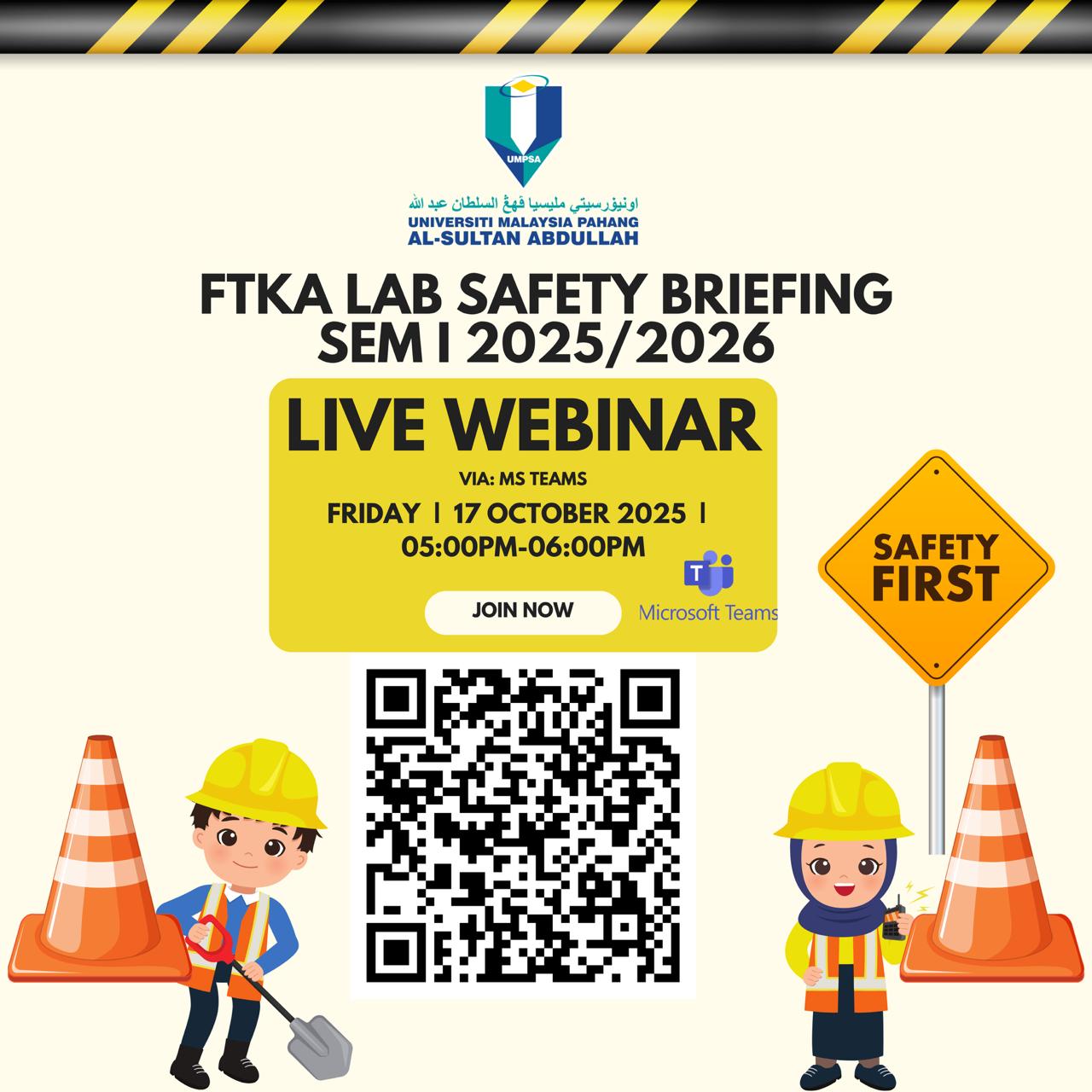 Faculty of Civil Engineering Technology, Universiti Malaysia Pahang Al-Sultan Abdullah Lab Safety Briefing for FTKA New Students Semester I Academic Session 2025/2026 via Live Webinar on 17th October 2025. All students are invited to join this webinar 